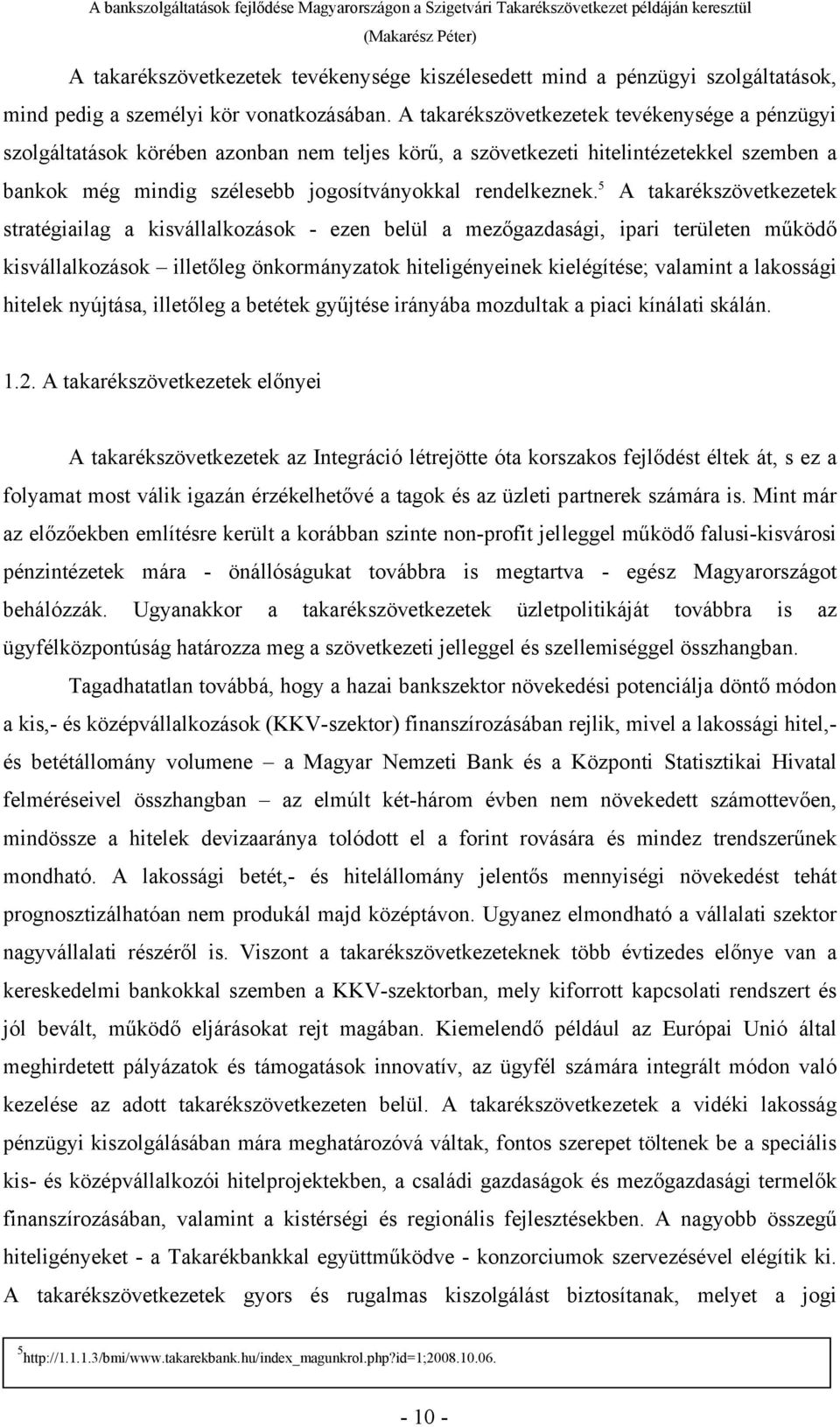 5 A takarékszövetkezetek stratégiailag a kisvállalkozások - ezen belül a mezőgazdasági, ipari területen működő kisvállalkozások illetőleg önkormányzatok hiteligényeinek kielégítése; valamint a