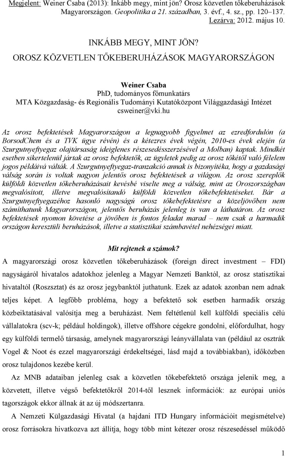 OROSZ KÖZVETLEN TİKEBERUHÁZÁSOK MAGYARORSZÁGON Weiner Csaba PhD, tudományos fımunkatárs MTA Közgazdaság- és Regionális Tudományi Kutatóközpont Világgazdasági Intézet csweiner@vki.