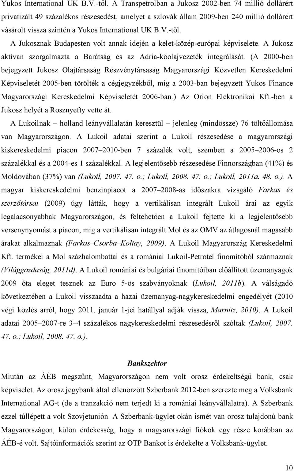 volt annak idején a kelet-közép-európai képviselete. A Jukosz aktívan szorgalmazta a Barátság és az Adria-kıolajvezeték integrálását.