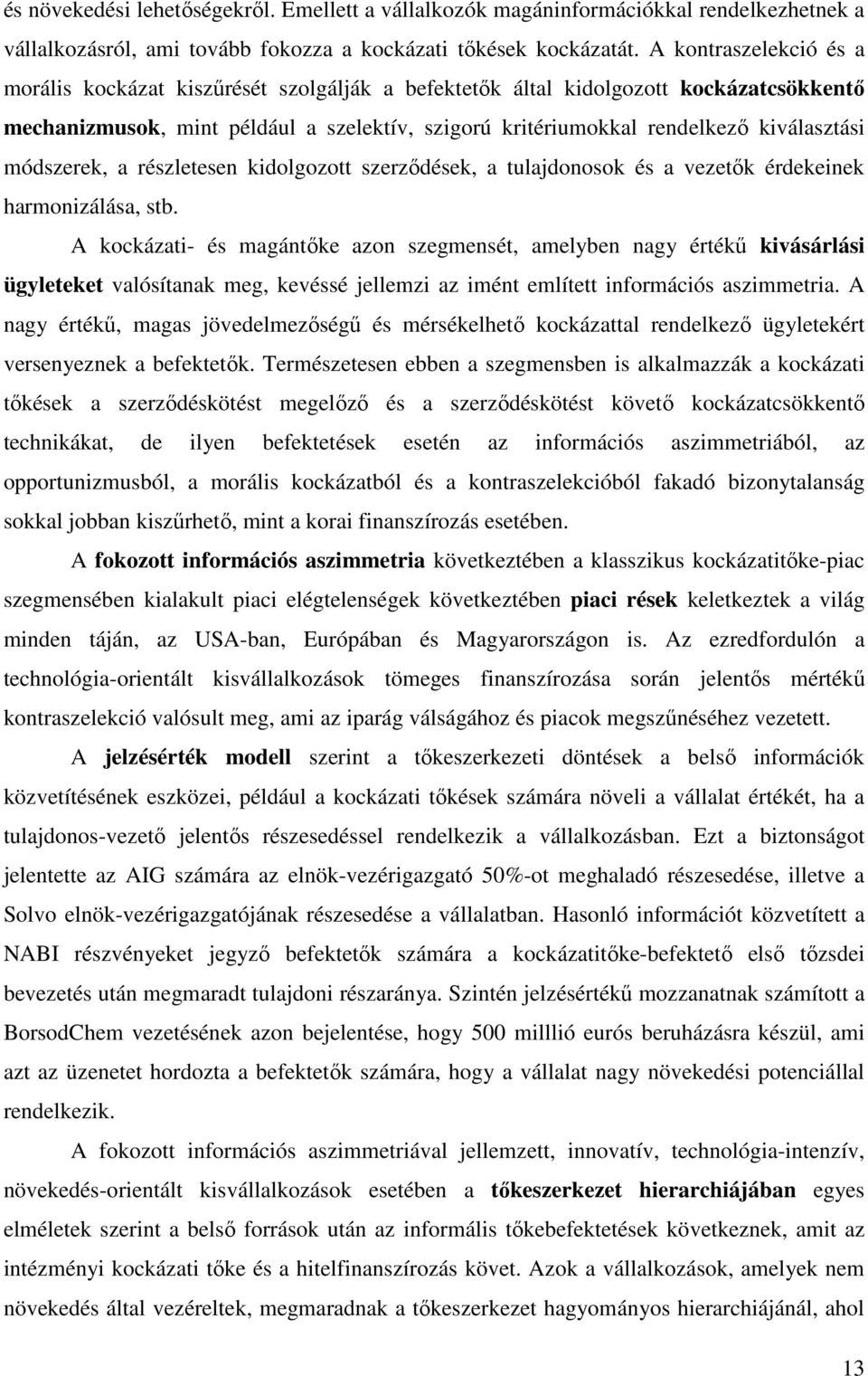 módszerek, a részletesen kidolgozott szerzıdések, a tulajdonosok és a vezetık érdekeinek harmonizálása, stb.