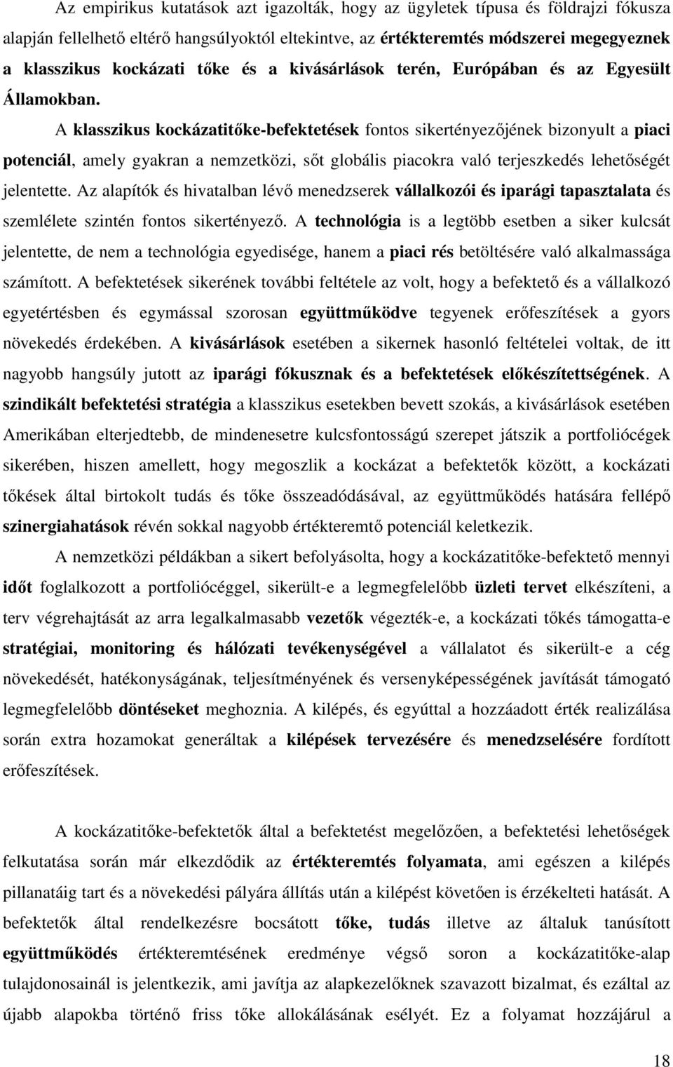 A klasszikus kockázatitıke-befektetések fontos sikertényezıjének bizonyult a piaci potenciál, amely gyakran a nemzetközi, sıt globális piacokra való terjeszkedés lehetıségét jelentette.