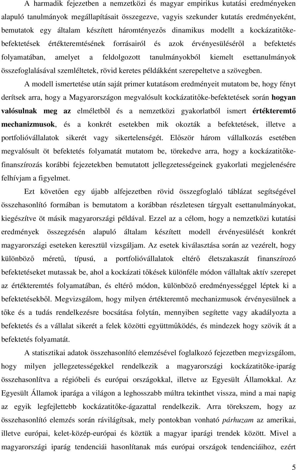 esettanulmányok összefoglalásával szemléltetek, rövid keretes példákként szerepeltetve a szövegben.