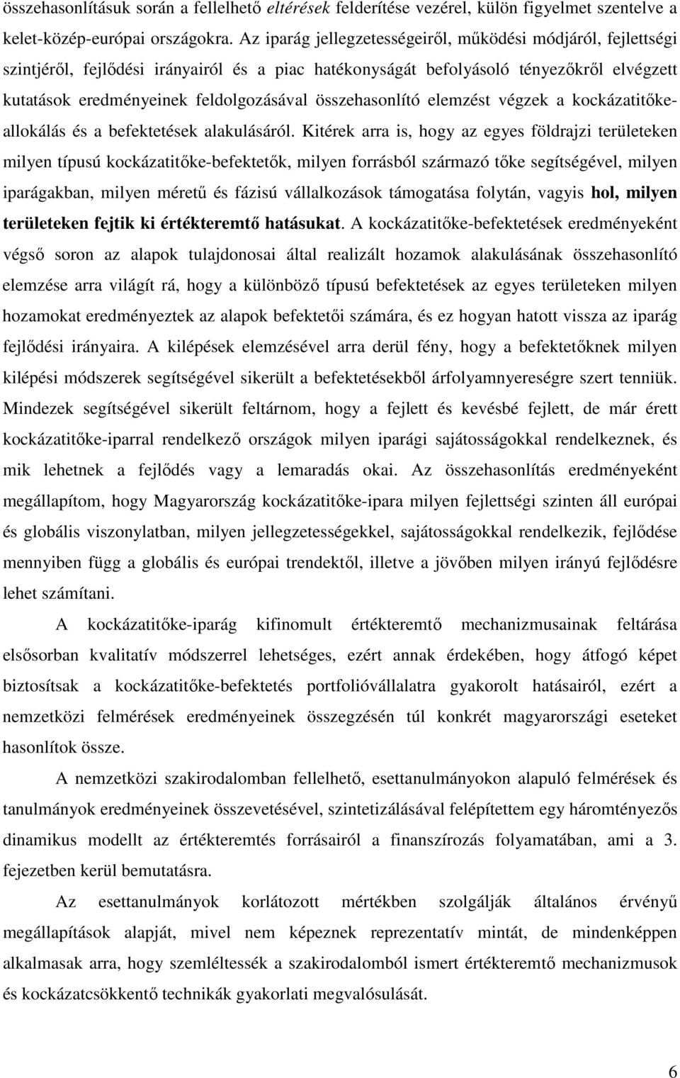 összehasonlító elemzést végzek a kockázatitıkeallokálás és a befektetések alakulásáról.