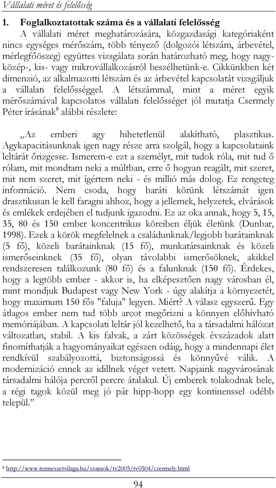 együttes vizsgálata során határozható meg, hogy nagyközép-, kis- vagy mikrovállalkozásról beszélhetünk-e.