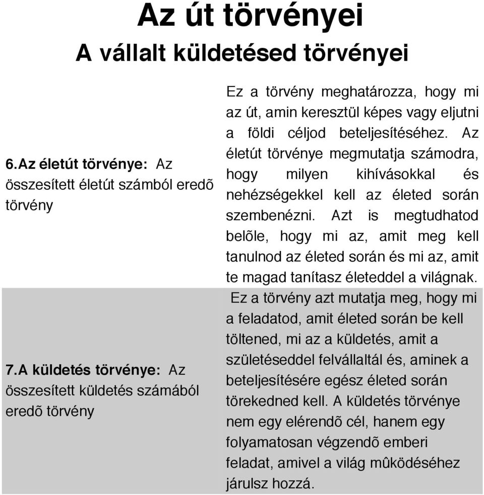 Az életút törvénye megmutatja számodra, hogy milyen kihívásokkal és nehézségekkel kell az életed során szembenézni.