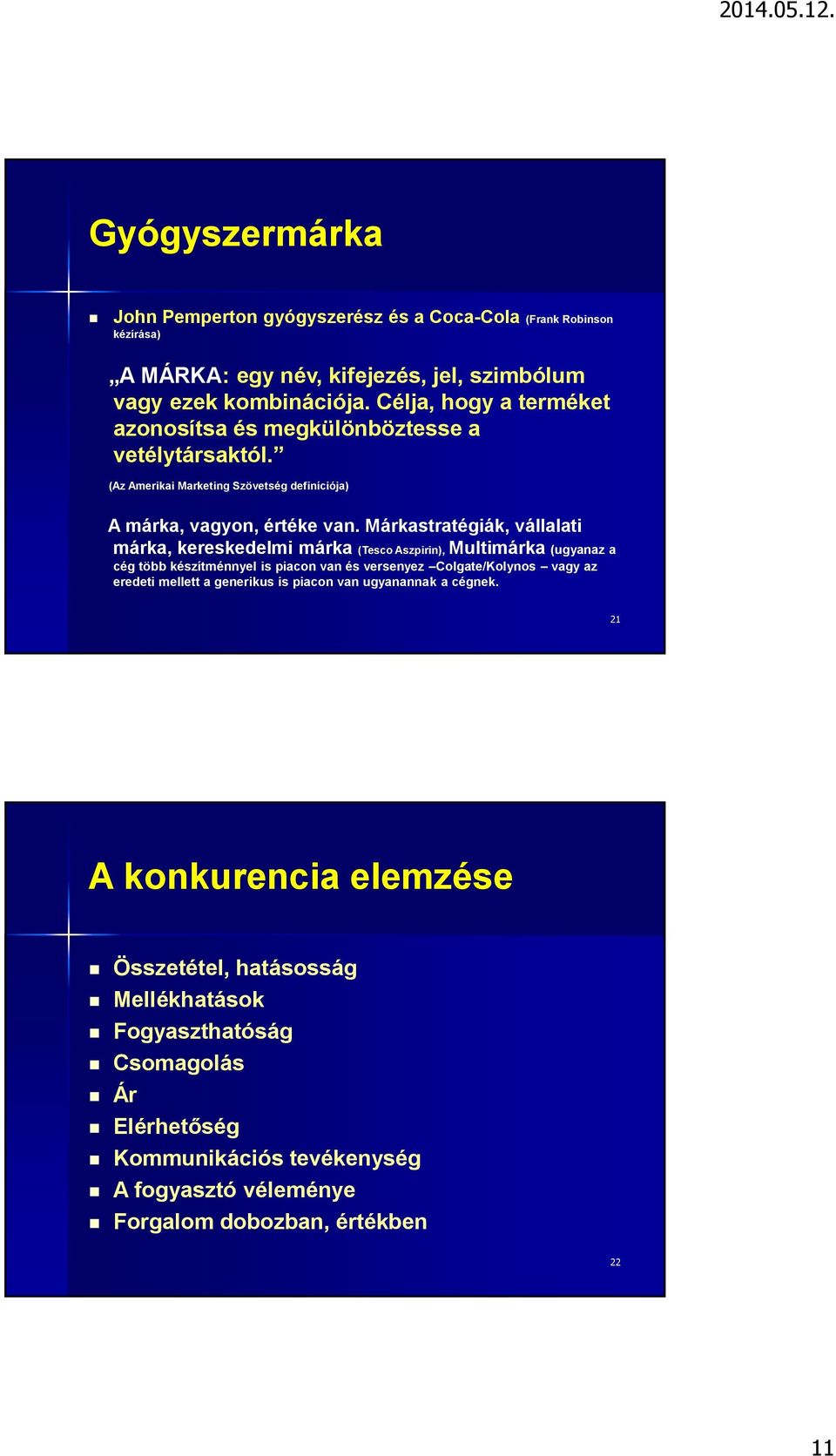 Márkastratégiák, vállalati márka, kereskedelmi márka (Tesco Aszpirin), Multimárka (ugyanaz a cég több készítménnyel is piacon van és versenyez Colgate/Kolynos vagy az eredeti