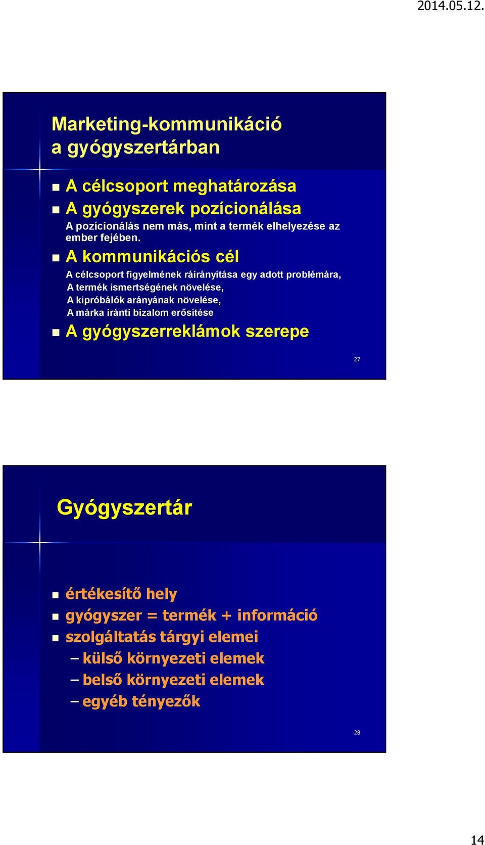 A kommunikációs cél A célcsoport figyelmének ráirányítása egy adott problémára, A termék ismertségének növelése, A kipróbálók