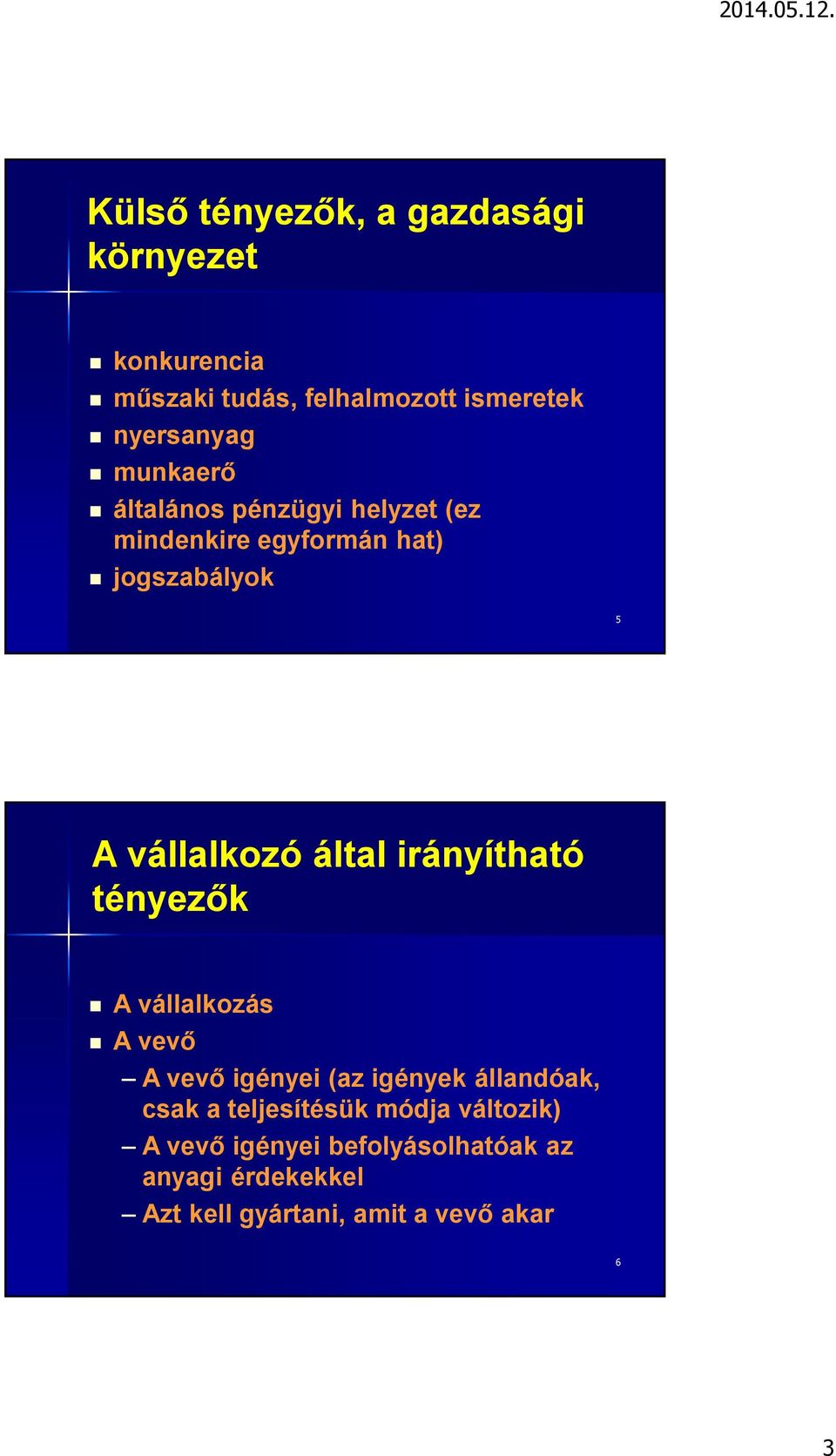 irányítható tényezők A vállalkozás A vevő A vevő igényei (az igények állandóak, csak a teljesítésük