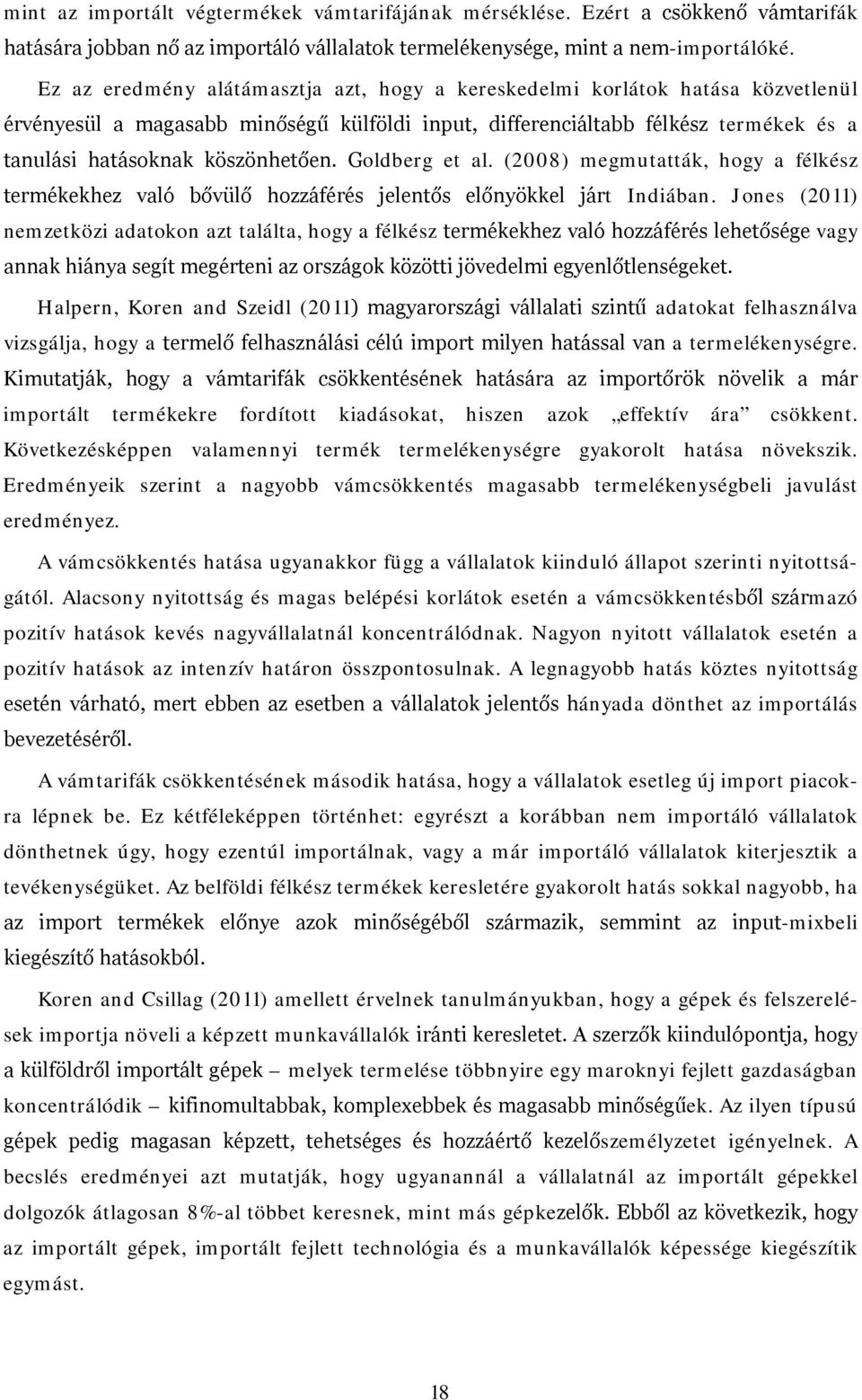 Goldberg et al. (2008) megmutatták, hogy a félkész termékekhez való bővülő hozzáférés jelentős előnyökkel járt Indiában.