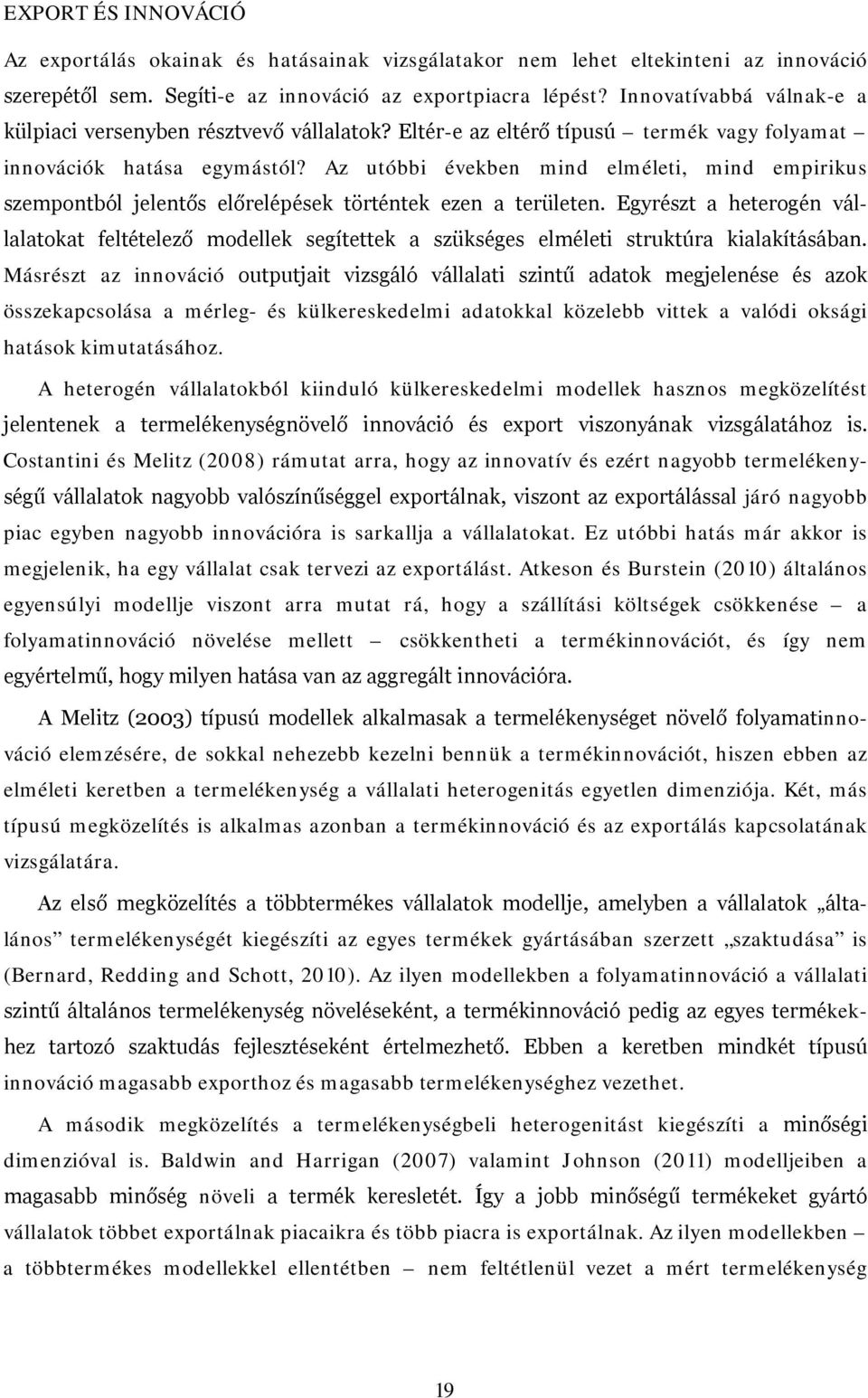 Az utóbbi években mind elméleti, mind empirikus szempontból jelentős előrelépések történtek ezen a területen.