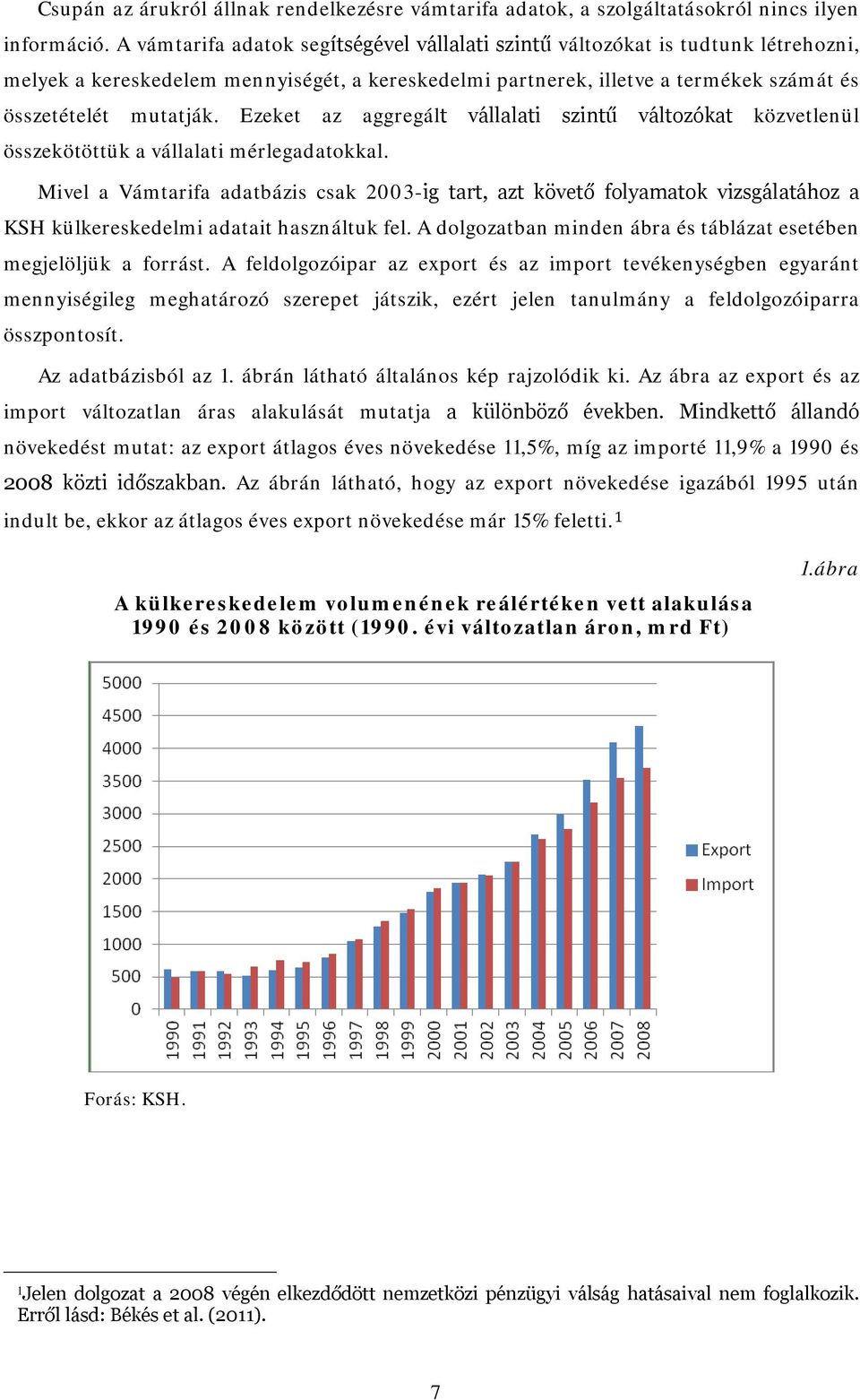 Ezeket az aggregált vállalati szintű változókat közvetlenül összekötöttük a vállalati mérlegadatokkal.