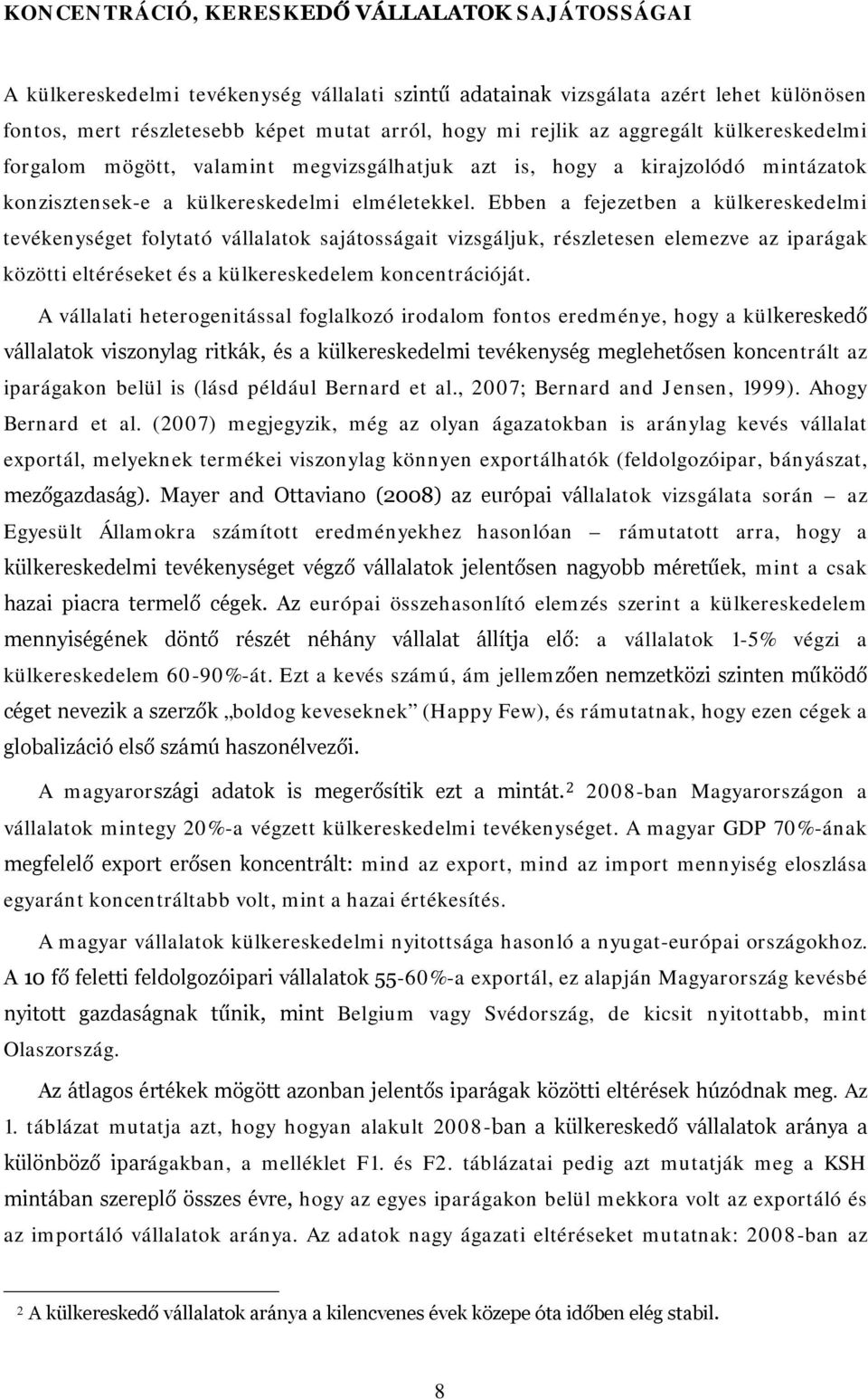 Ebben a fejezetben a külkereskedelmi tevékenységet folytató vállalatok sajátosságait vizsgáljuk, részletesen elemezve az iparágak közötti eltéréseket és a külkereskedelem koncentrációját.