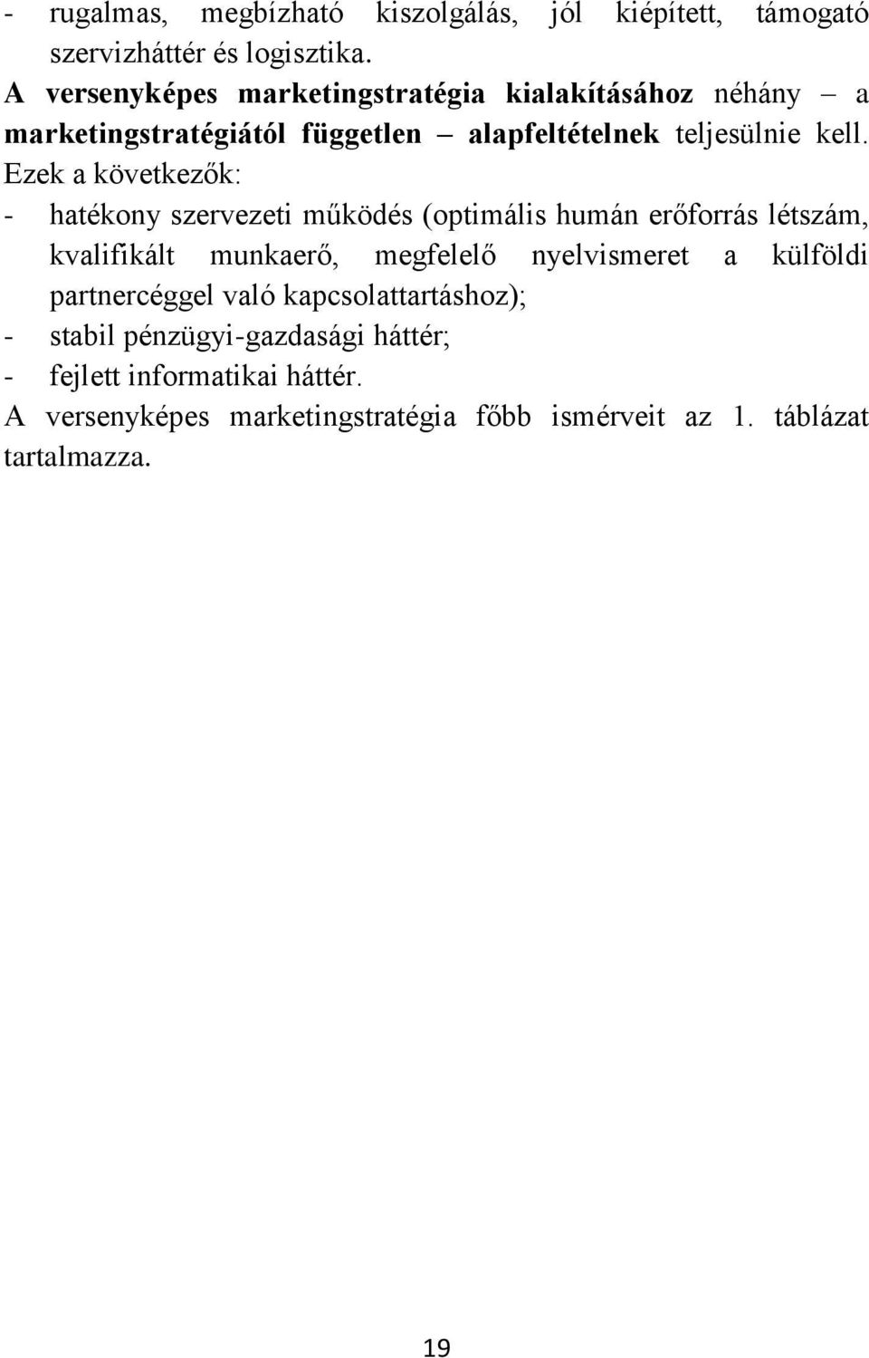 Ezek a következők: - hatékony szervezeti működés (optimális humán erőforrás létszám, kvalifikált munkaerő, megfelelő nyelvismeret a