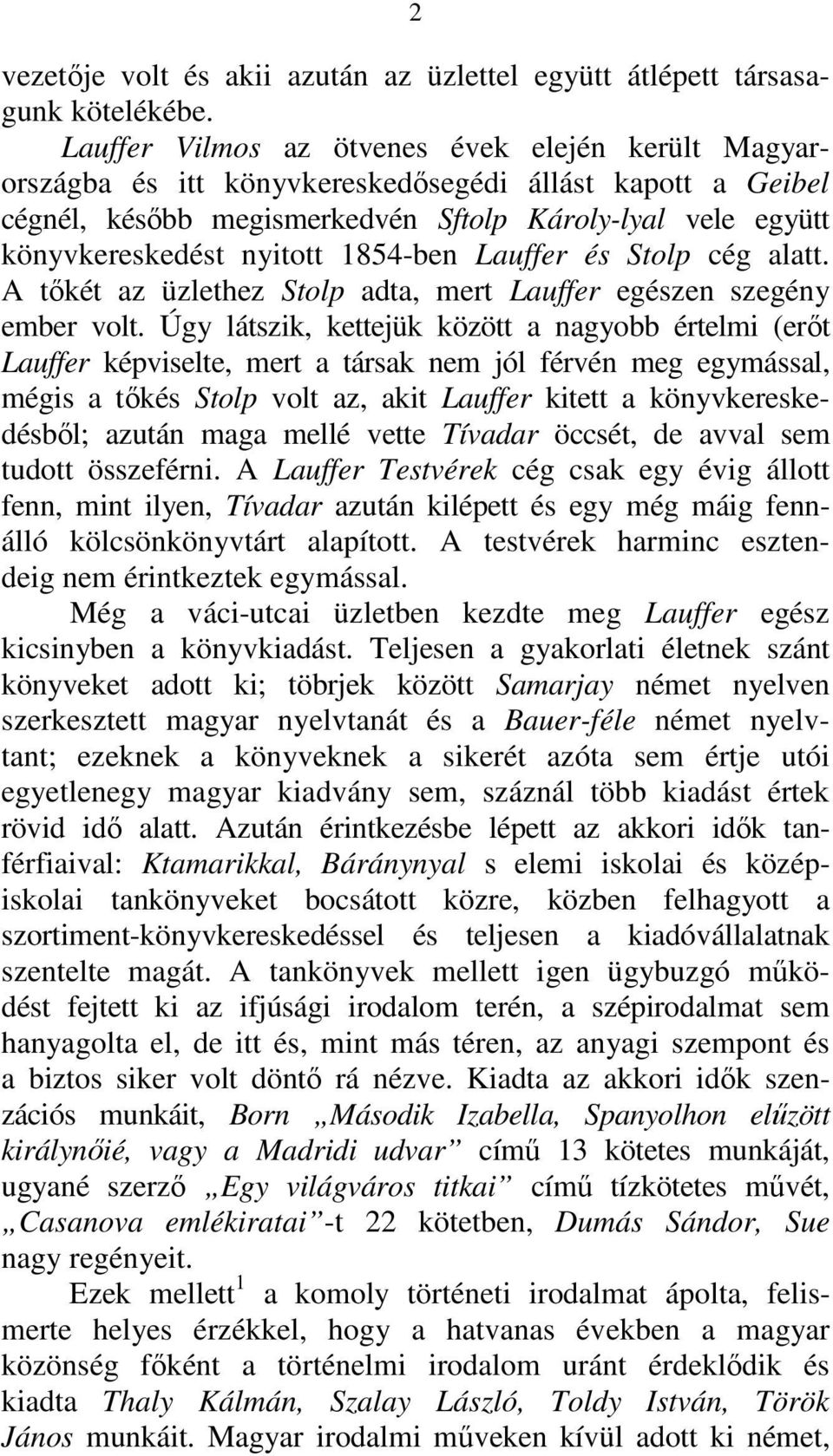 1854-ben Lauffer és Stolp cég alatt. A tőkét az üzlethez Stolp adta, mert Lauffer egészen szegény ember volt.