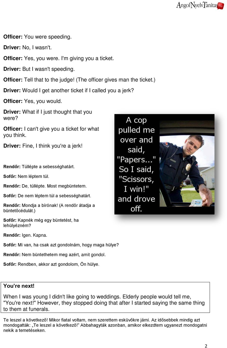Driver: Fine, I think you're a jerk! Rendőr: Túllépte a sebességhatárt. Sofőr: Nem léptem túl. Rendőr: De, túllépte. Most megbüntetem. Sofőr: De nem léptem túl a sebességhatárt.