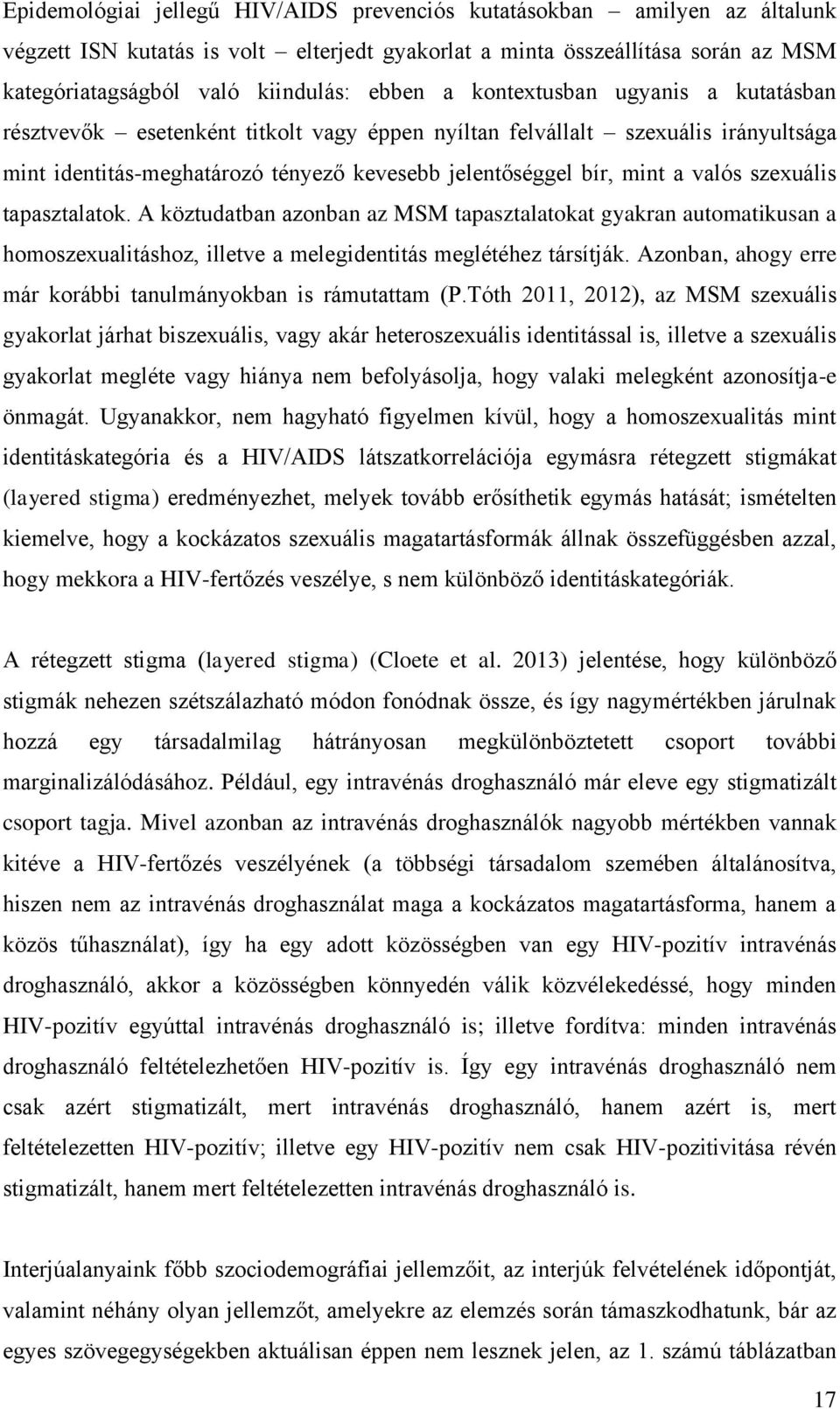 szexuális tapasztalatok. A köztudatban azonban az MSM tapasztalatokat gyakran automatikusan a homoszexualitáshoz, illetve a melegidentitás meglétéhez társítják.