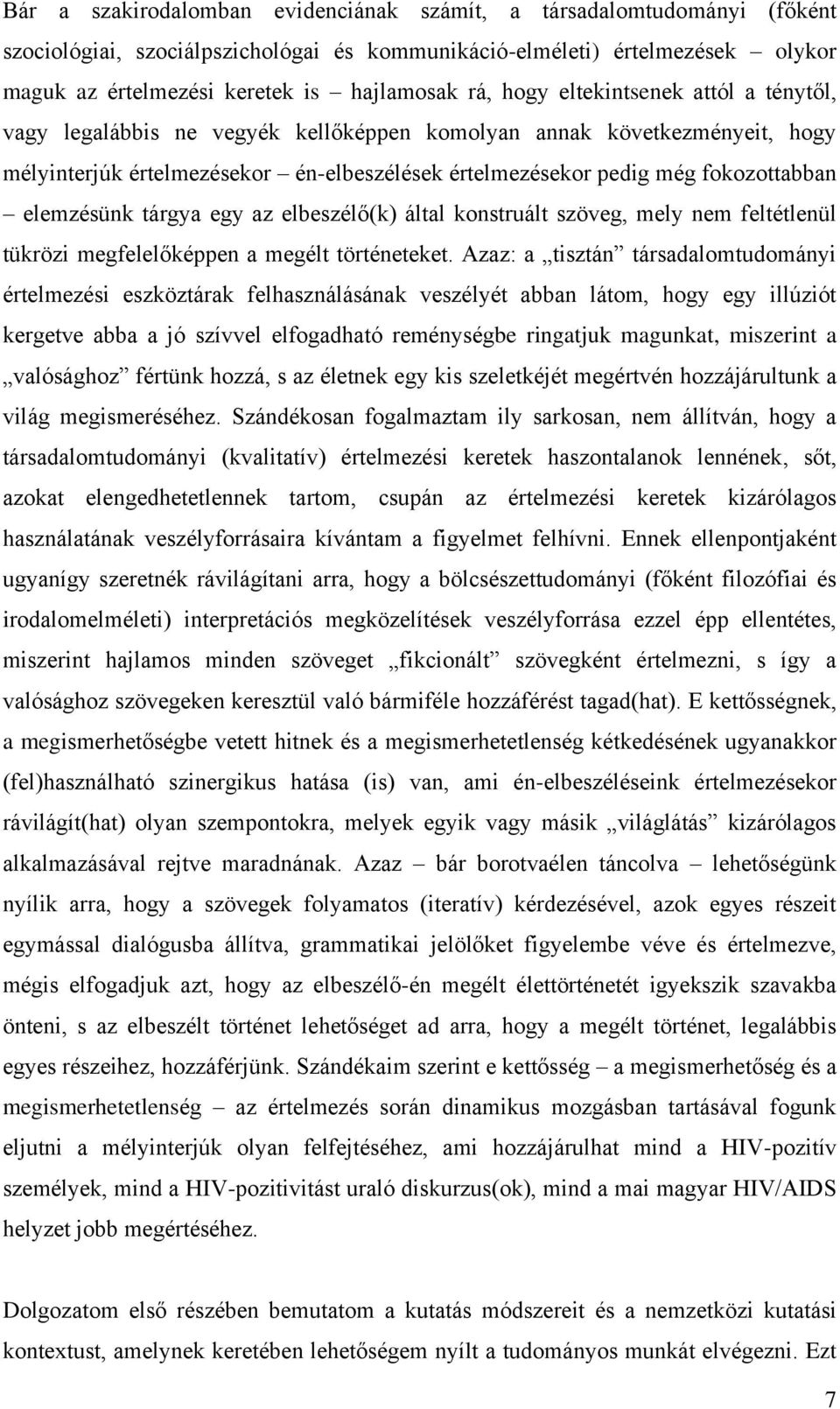 elemzésünk tárgya egy az elbeszélő(k) által konstruált szöveg, mely nem feltétlenül tükrözi megfelelőképpen a megélt történeteket.