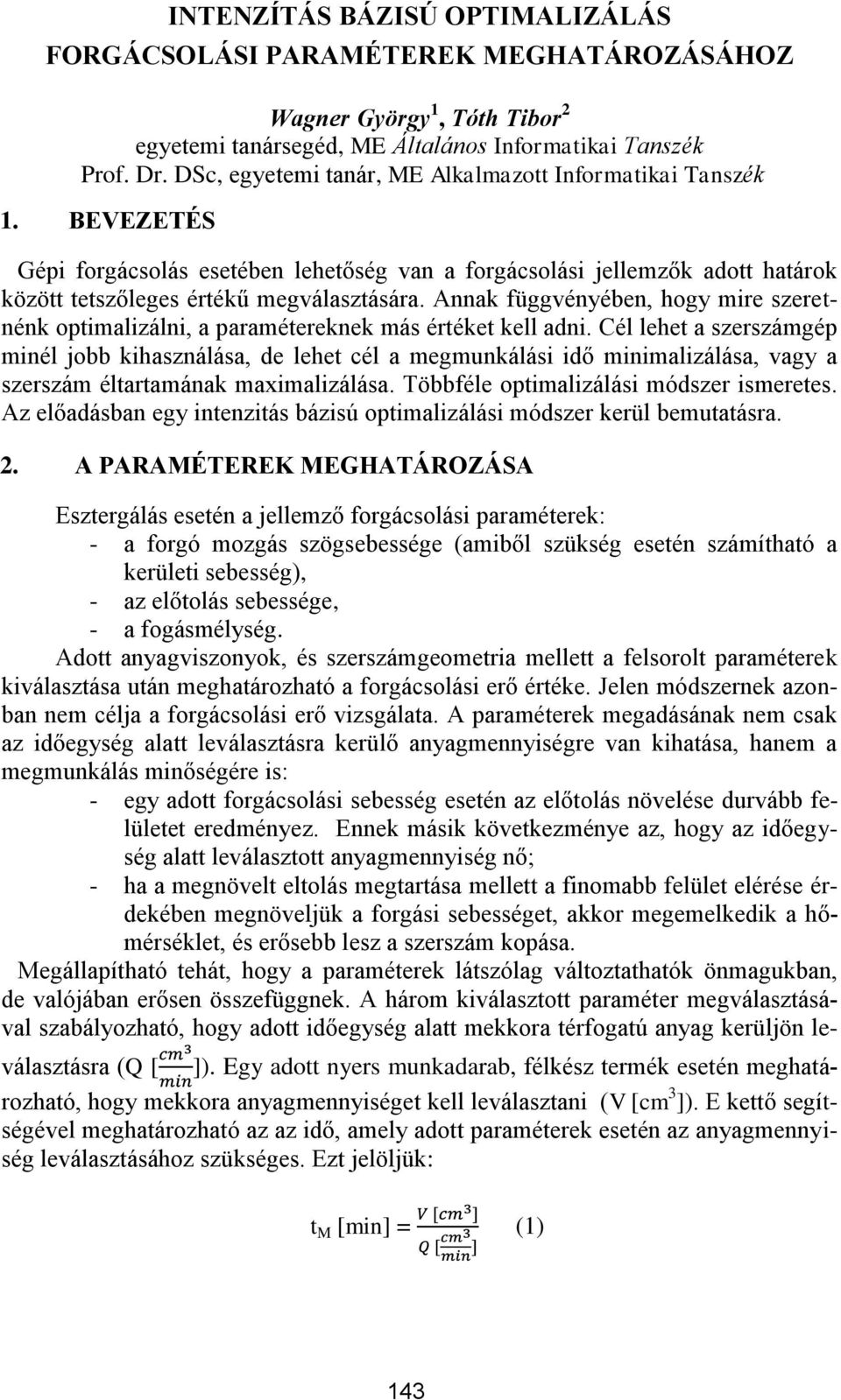 Annak függvényében, hogy mire szeretnénk optimalizálni, a paramétereknek más értéket kell adni.