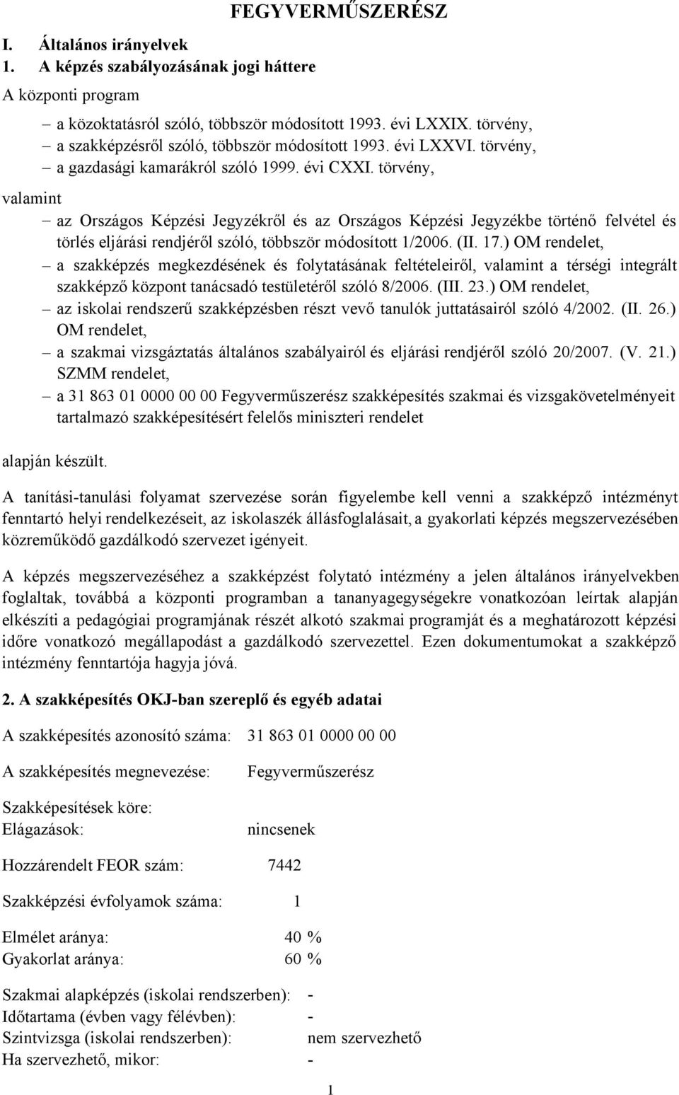 törvény, valamint az Országos Képzési Jegyzékről és az Országos Képzési Jegyzékbe történő felvétel és törlés eljárási rendjéről szóló, többször módosított 1/2006. (II. 17.