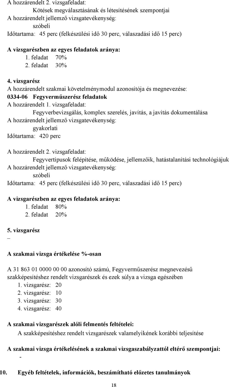 vizsgarészben az egyes feladatok aránya: 1. feladat 70% 2. feladat 30% 4.