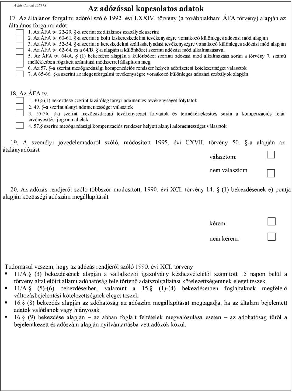 -a szerint a kereskedelmi szálláshelyadási tevékenységre vonatkozó különleges adózási mód alapján 4. Az ÁFA tv. 62-64. és a 64/B. -a alapján a különbözet szerinti adózási mód alkalmazásával 5.