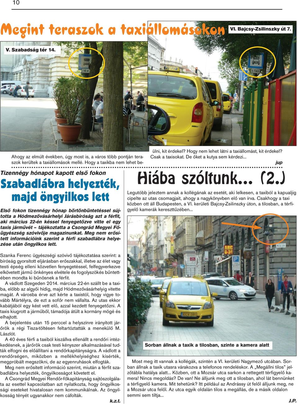 késsel fenyegetőzve vitte el egy taxis járművét tájékoztatta a Csongrád Megyei Főügyészség szóvivője magazinunkat.