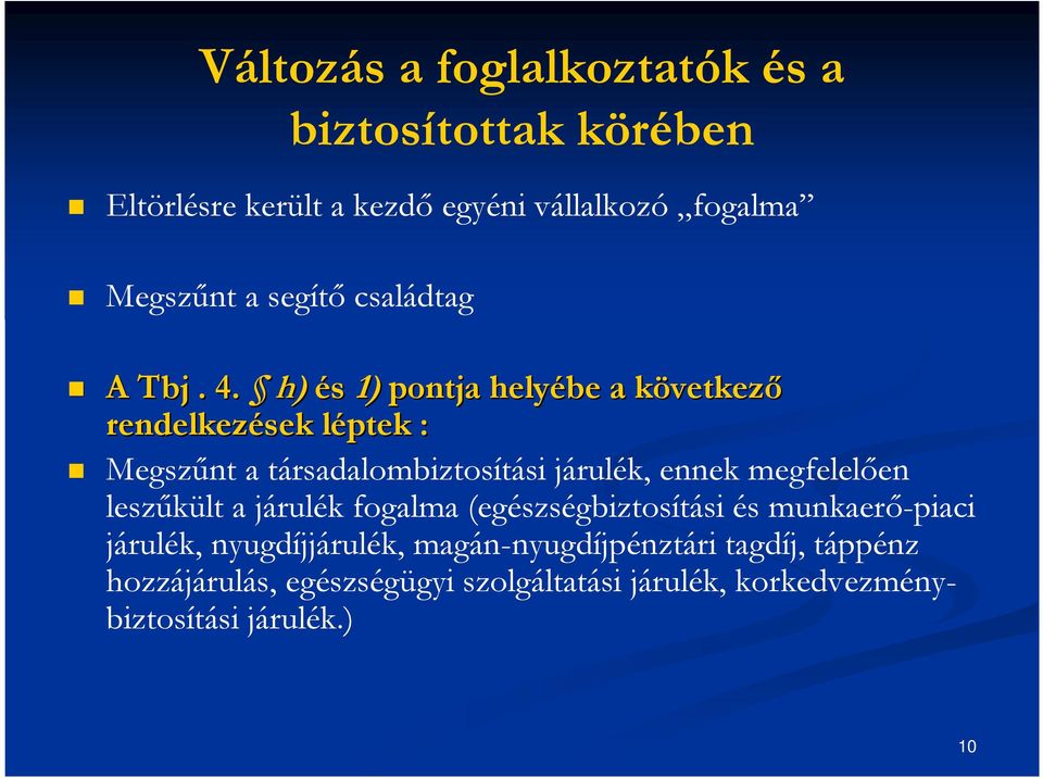 h) és 1) pontja helyébe a következk vetkező rendelkezések léptekl : Megszűnt a társadalombiztosítási járulék, ennek