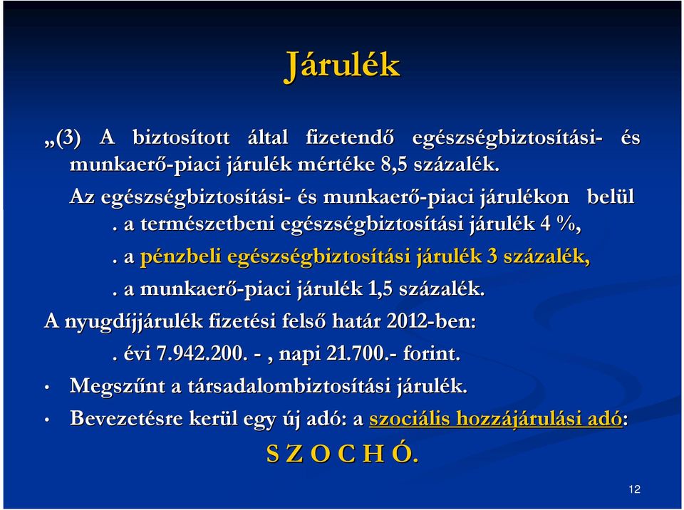 a pénzbeli egészs szségbiztosítási si járulj rulék k 3 százal zalék,. a munkaerő-piaci járulj rulék k 1,5 százal zalék.