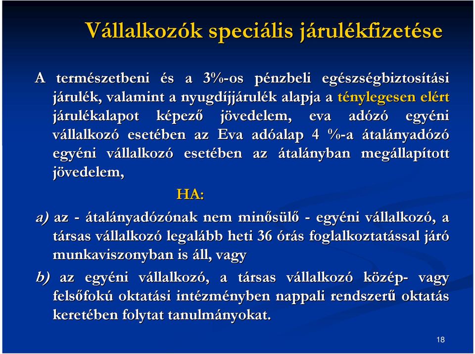 jövedelem, HA: a) az - átalányadózónak nak nem minősülő - egyéni vállalkozv llalkozó,, a társas vállalkozv llalkozó legalább heti 36 órás s foglalkoztatással járój munkaviszonyban is