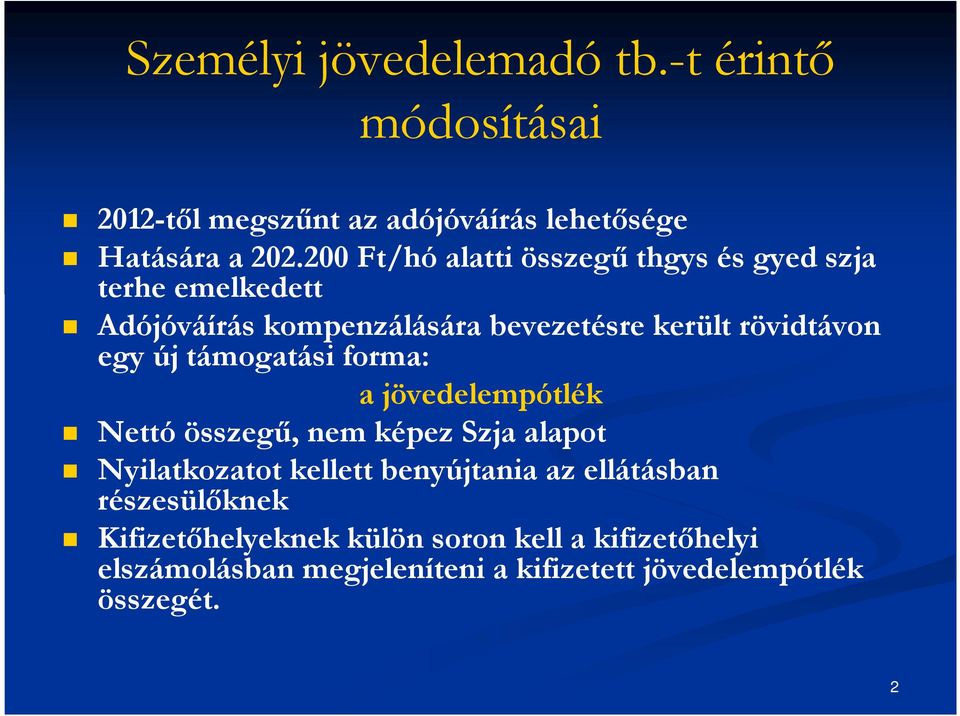 új támogatási forma: a jövedelempótlék Nettó összegű, nem képez Szja alapot Nyilatkozatot kellett benyújtania az