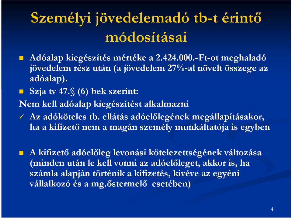 (6) bek szerint: Nem kell adóalap kiegészítést alkalmazni Az adóköteles tb.