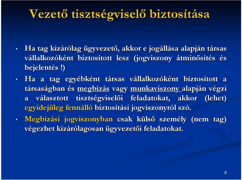 ) Ha a tag egyébk bként társas t vállalkozv llalkozóként biztosított tott a társaságban és megbízás vagy munkaviszony alapján n végzi v a