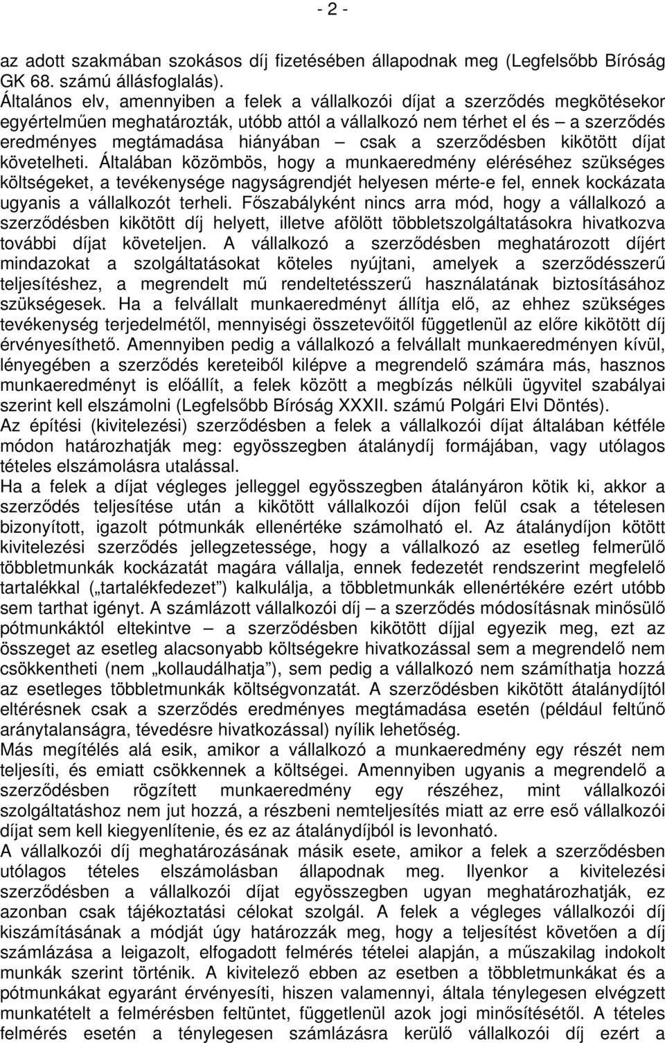 a szerződésben kikötött díjat követelheti.