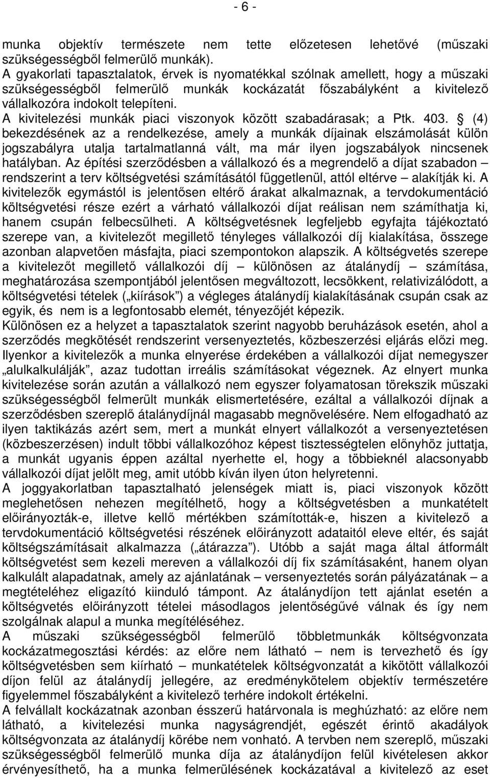 A kivitelezési munkák piaci viszonyok között szabadárasak; a Ptk. 403.