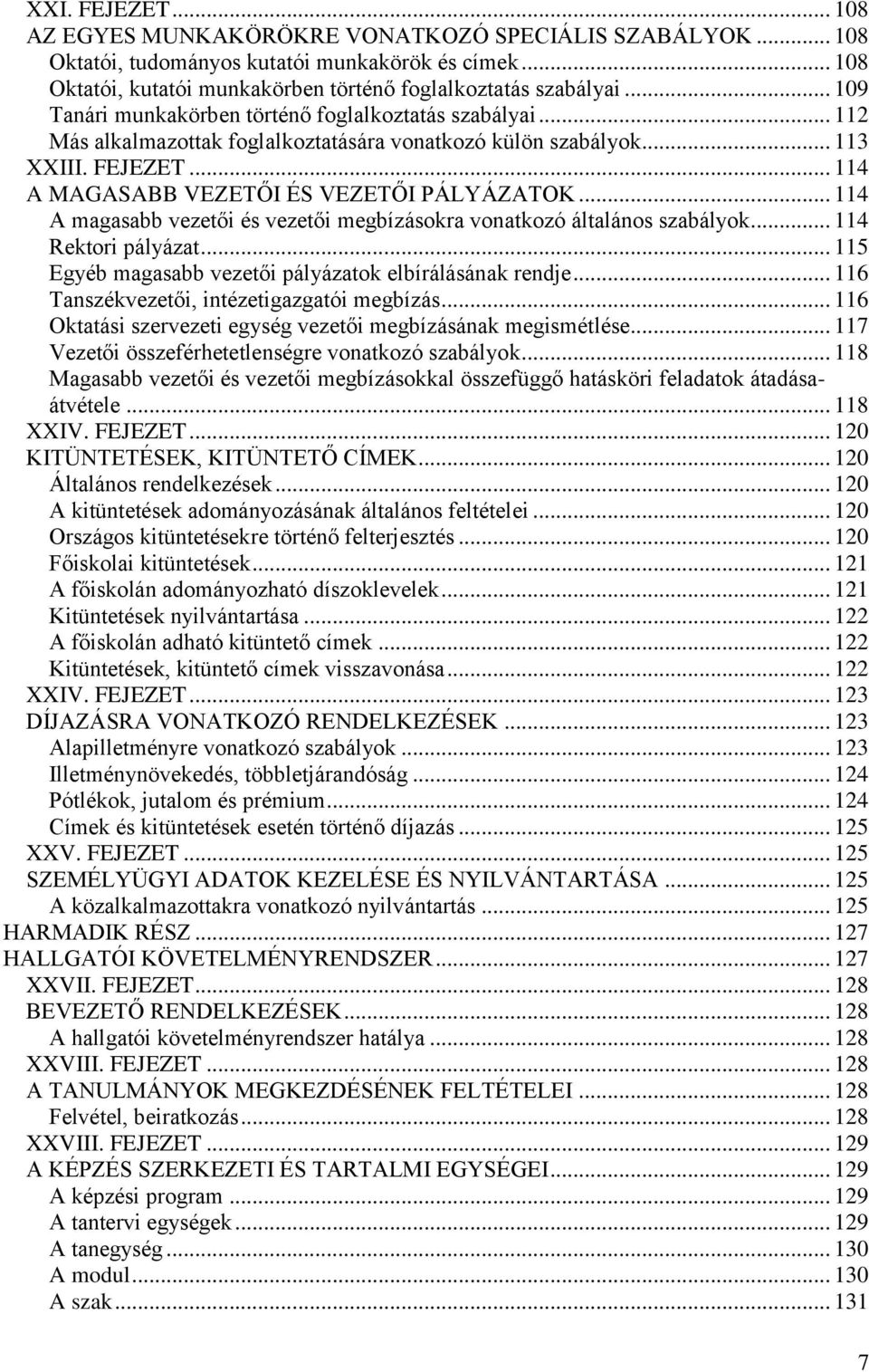 .. 114 A magasabb vezetői és vezetői megbízásokra vonatkozó általános szabályok... 114 Rektori pályázat... 115 Egyéb magasabb vezetői pályázatok elbírálásának rendje.