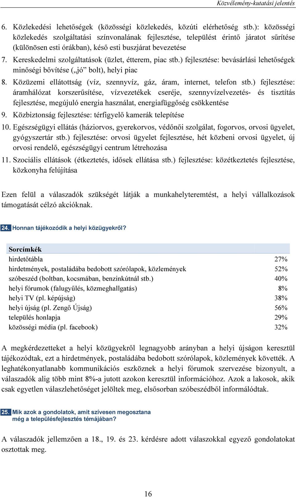 Kereskedelmi szolgáltatások (üzlet, étterem, piac stb.) fejlesztése: bevásárlási lehetőségek minőségi bővítése ( jó bolt), helyi piac 8.