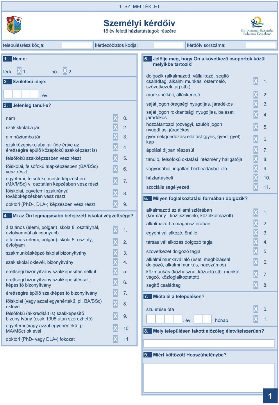 főiskolai, felsőfokú alapképzésben (BA/BSc) vesz részt X 6. egyetemi, felsőfokú mesterképzésben (MA/MSc) v. osztatlan képzésben vesz részt X 7.