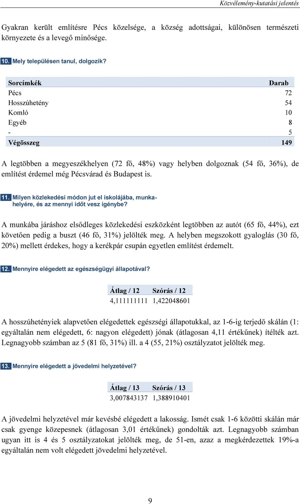 Milyen közlekedési módon jut el iskolájába, munkahelyére, és az mennyi időt vesz igénybe?