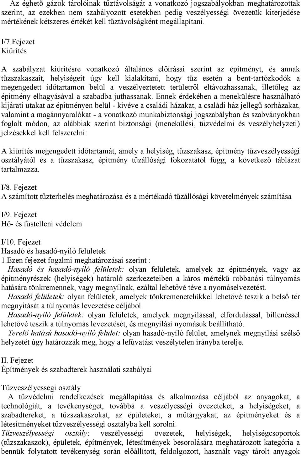 Fejezet Kiürítés A szabályzat kiürítésre vonatkozó általános előírásai szerint az építményt, és annak tűzszakaszait, helyiségeit úgy kell kialakítani, hogy tűz esetén a bent-tartózkodók a megengedett