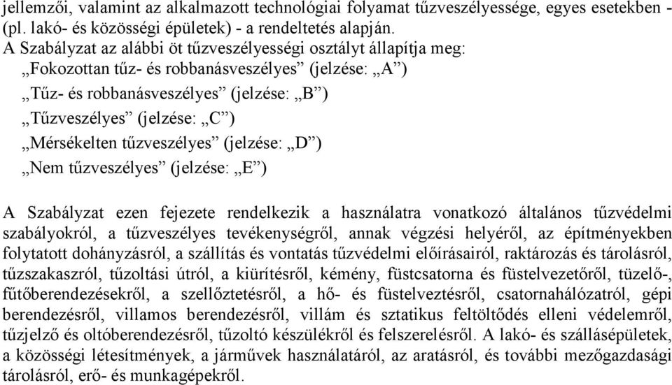 tűzveszélyes (jelzése: D ) Nem tűzveszélyes (jelzése: E ) A Szabályzat ezen fejezete rendelkezik a használatra vonatkozó általános tűzvédelmi szabályokról, a tűzveszélyes tevékenységről, annak