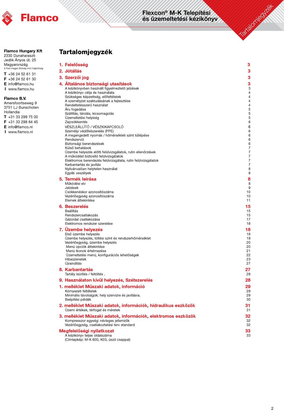 Általános biztonsági utasítások 3 A kézikönyvben használt figyelmeztető jelzések 3 A kézikönyv célja és használata 4 Szükséges képzettség, előfeltételek 4 A személyzet szaktudásának a fejlesztése 4