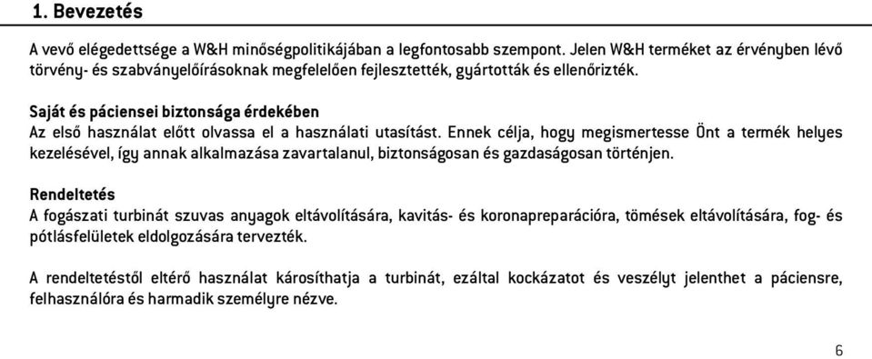 Saját és páciensei biztonsága érdekében Az első használat előtt olvassa el a használati utasítást.