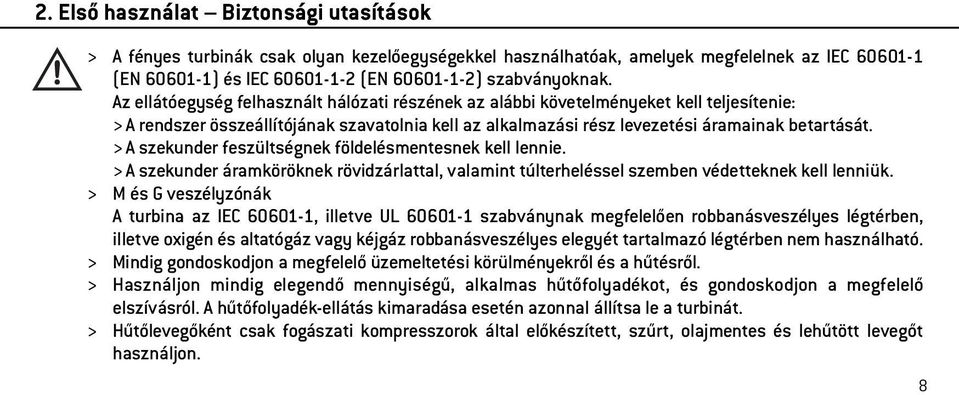 > A szekunder feszültségnek földelésmentesnek kell lennie. > A szekunder áramköröknek rövidzárlattal, valamint túlterheléssel szemben védetteknek kell lenniük.