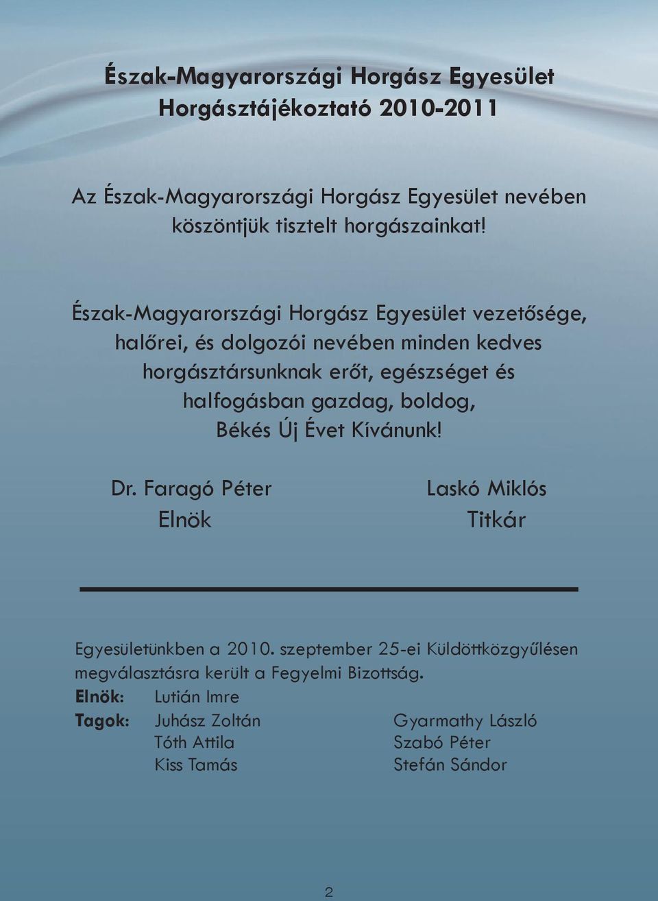 Észak-Magyarországi Horgász Egyesület vezetősége, halőrei, és dolgozói nevében minden kedves horgásztársunknak erőt, egészséget és halfogásban