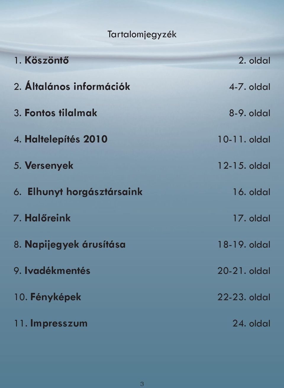 oldal 6. Elhunyt horgásztársaink 16. oldal 7. Halőreink 17. oldal 8.