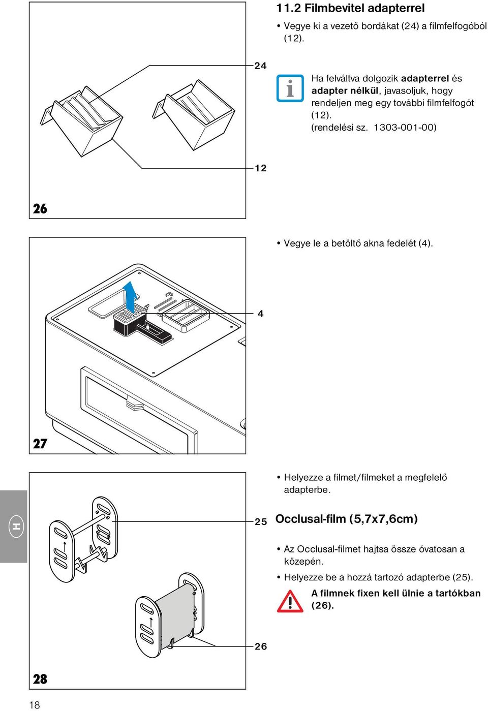 (rendelési sz. 1303-001-00) 12 26 Vegye le a betöltő akna fedelét (4). 4 27 Helyezze a filmet/filmeket a megfelelő adapterbe.
