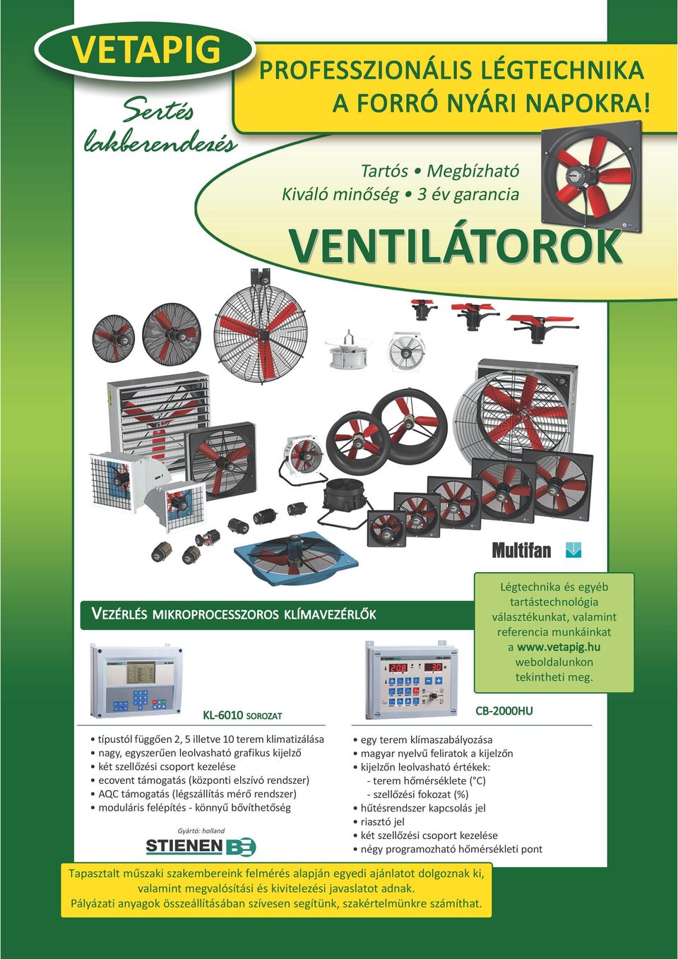 támogatás (központi elszívó rendszer) AQC támogatás (légszállítás mérõ rendszer) moduláris felépítés - könnyû bõvíthetõség Gyártó: holland CB-2000HU egy terem klímaszabályozása magyar nyelvû