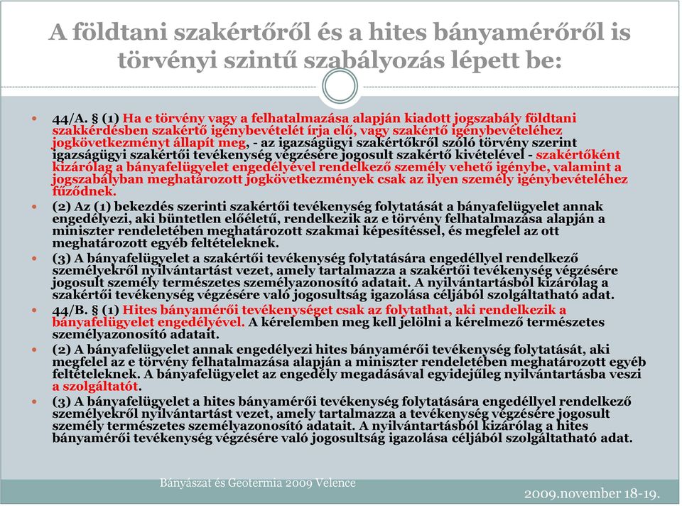 igazságügyi szakértőkről szóló törvény szerint igazságügyi szakértői tevékenység végzésére jogosult szakértő kivételével - szakértőként kizárólag a bányafelügyelet engedélyével rendelkező személy