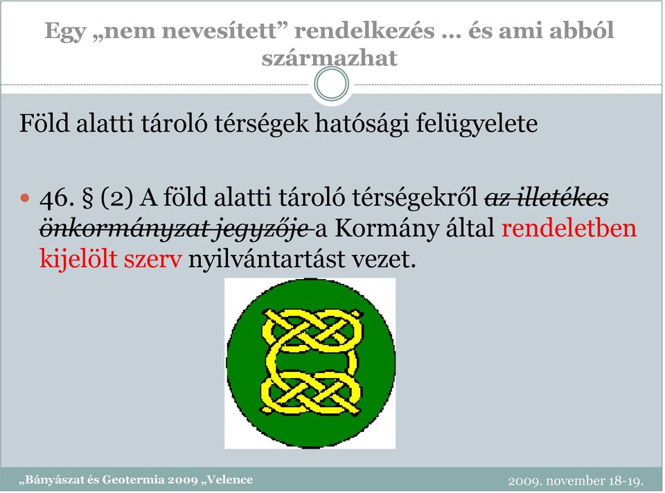 (2) A föld alatti tároló térségekről az illetékes önkormányzat