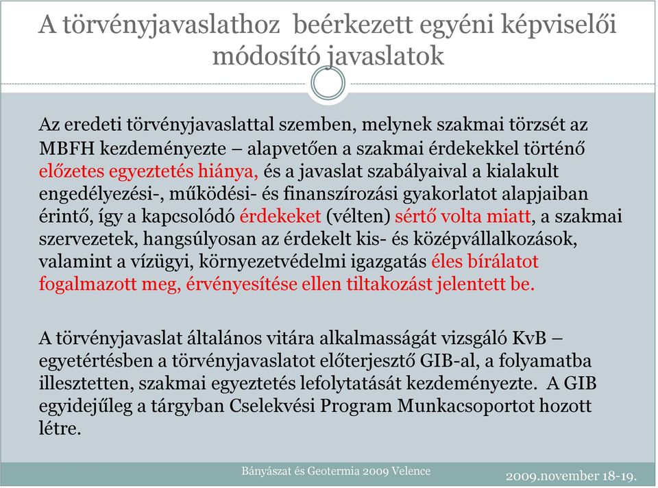 szakmai szervezetek, hangsúlyosan az érdekelt kis- és középvállalkozások, valamint a vízügyi, környezetvédelmi igazgatás éles bírálatot fogalmazott meg, érvényesítése ellen tiltakozást jelentett be.